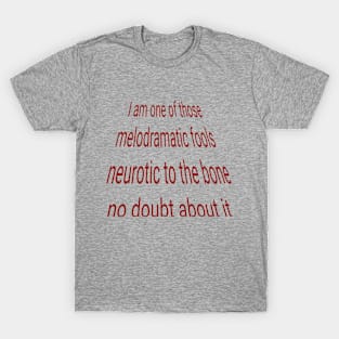 I am one of those Melodramatic fools Neurotic to the bone No doubt about it - Green day T-Shirt